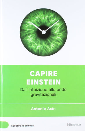 Libro "Capire Einstein - dalle intuizioni alle onde gravitazionali" (Scoprire la scienza Vol. 1) - Antonio Acin Libri/Scienze tecnologia e medicina/Fisica Liquidator Italia - Nicosia, Commerciovirtuoso.it