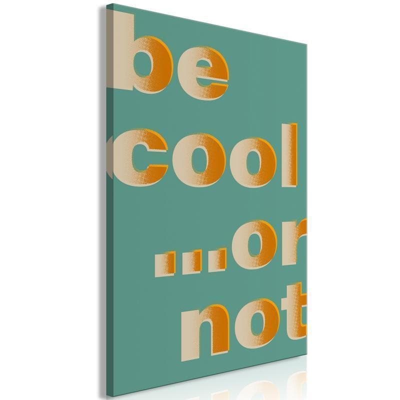 Quadro - Be Cool or Not (1 Part) Vertical - 6