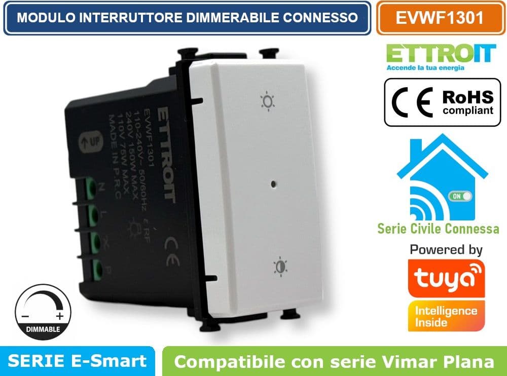 MODULO INTERRUTTORE DIMMER CONNESSO SMART WIFI GESTIBILE DA APP TUYA 1P 150W 240V BIANCO COMPATIBILE CON VIMAR SERIE PLANA - ETTROIT