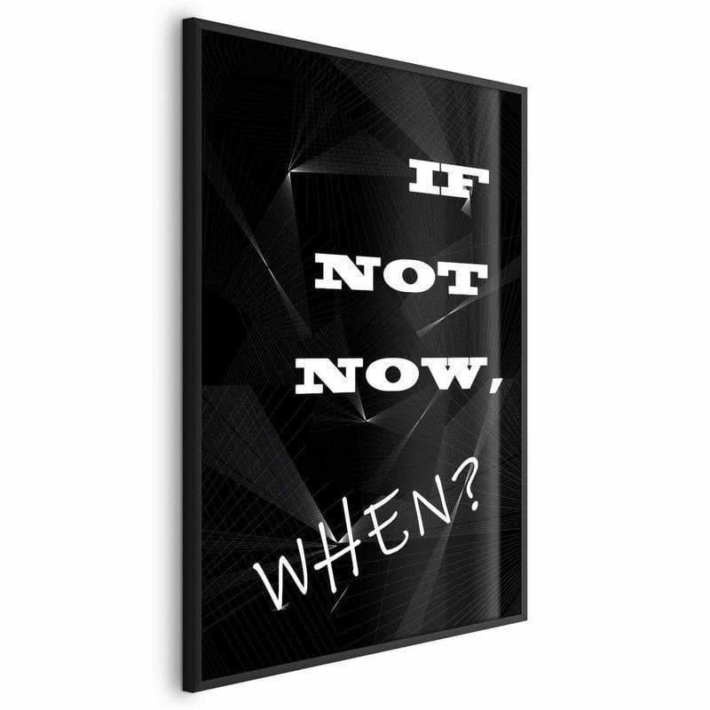 Poster - If Not Now, When? in Poster e stampe Collezione Casa - Trebisacce, commercioVirtuoso.it