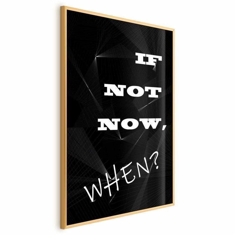 Poster - If Not Now, When? in Poster e stampe Collezione Casa - Trebisacce, commercioVirtuoso.it