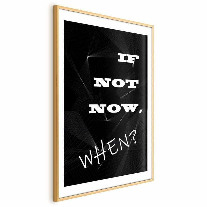Poster - If Not Now, When? in Poster e stampe Collezione Casa - Trebisacce, commercioVirtuoso.it
