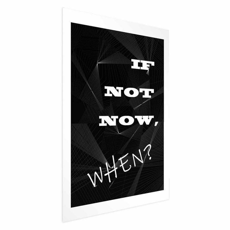 Poster - If Not Now, When? in Poster e stampe Collezione Casa - Trebisacce, commercioVirtuoso.it