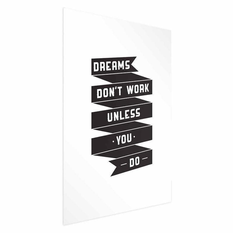 Poster - Dreams Dont Work Unless You Do in Poster e stampe Collezione Casa - Trebisacce, commercioVirtuoso.it
