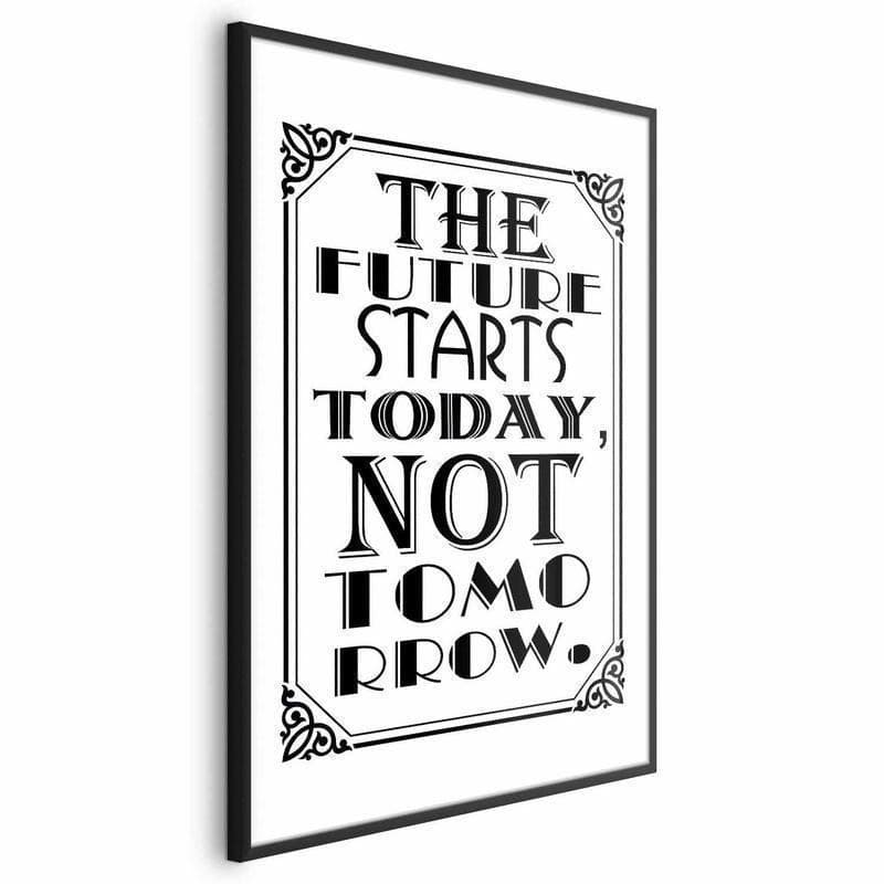 Poster - The Future Starts Today, Not Tomorrow in Poster e stampe Collezione Casa - Trebisacce, commercioVirtuoso.it