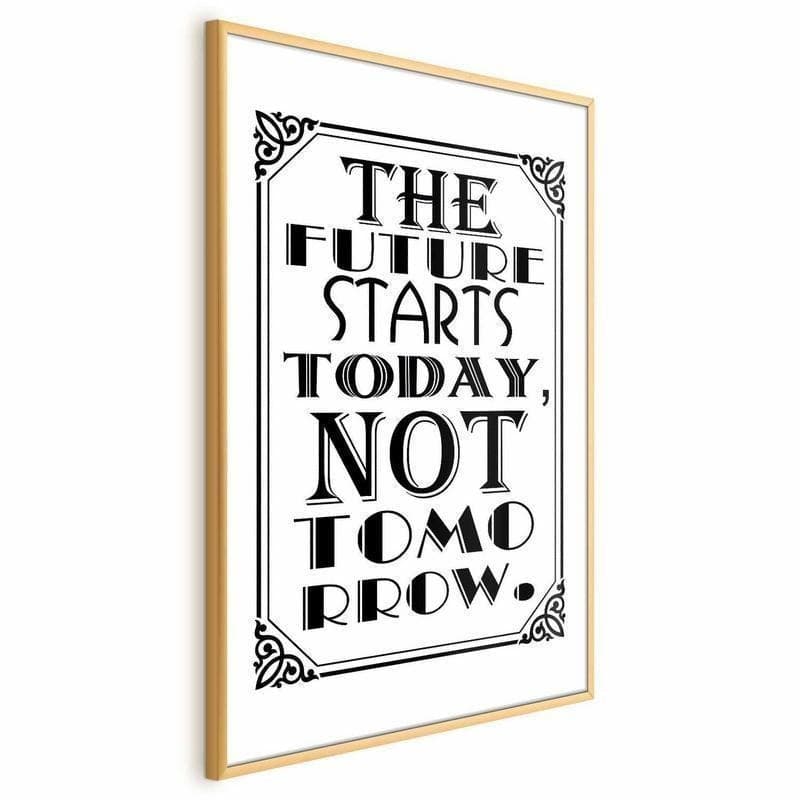 Poster - The Future Starts Today, Not Tomorrow in Poster e stampe Collezione Casa - Trebisacce, commercioVirtuoso.it