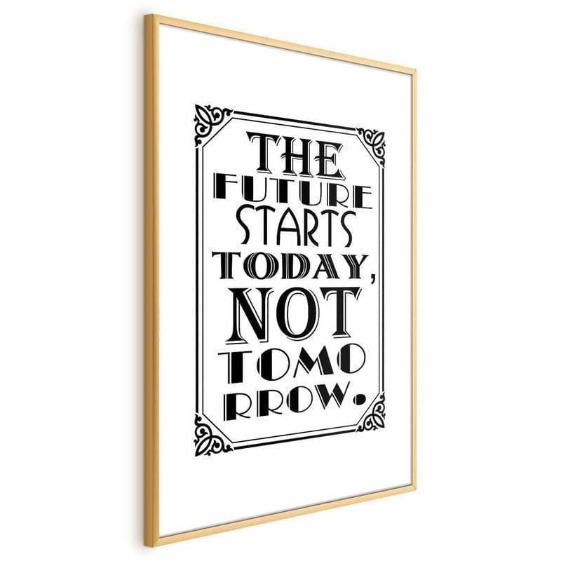 Poster - The Future Starts Today, Not Tomorrow in Poster e stampe Collezione Casa - Trebisacce, commercioVirtuoso.it