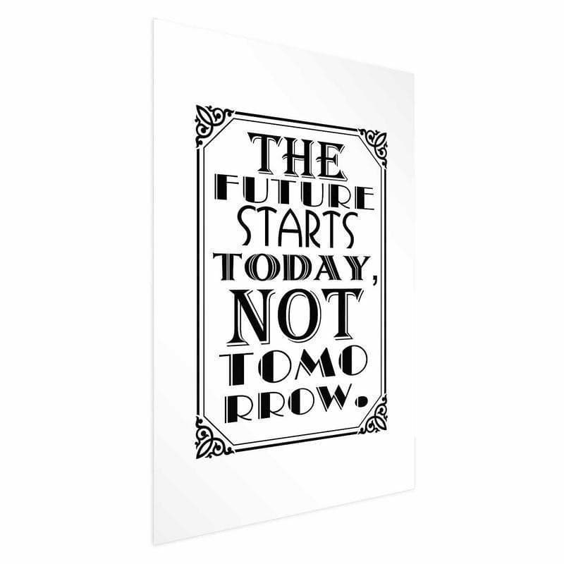 Poster - The Future Starts Today, Not Tomorrow in Poster e stampe Collezione Casa - Trebisacce, commercioVirtuoso.it