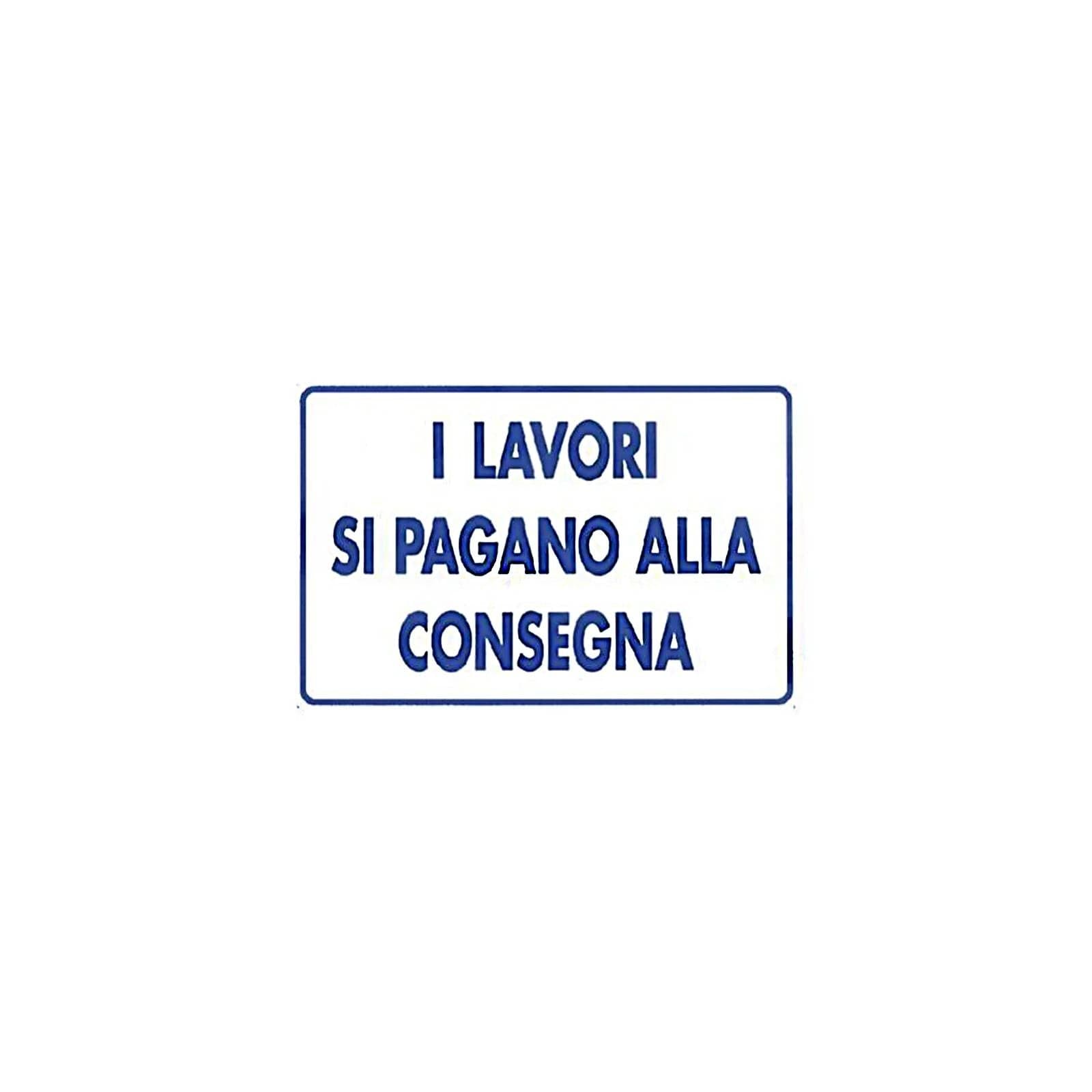Cartello "I Lavori Si Pagano Alla Consegna" realizzato in alluminio 20 x 30 cm in Segnaletica antinfortunistica La Zappa - Altamura, commercioVirtuoso.it