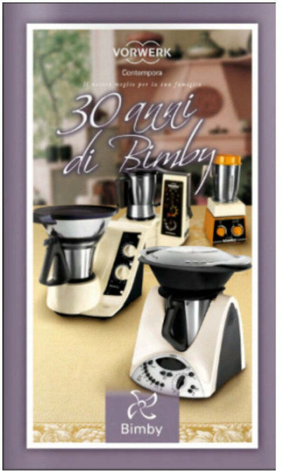 30 Anni di Bimby Ricettario Bimby TM 31 Vorwerk