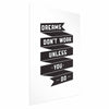 Poster - Dreams Dont Work Unless You Do