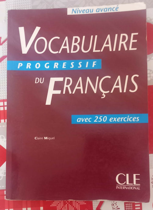 Libro di Vocabulaire Français per imparare tante parole e espressioni . Livello Avanzato con 250 esercizi