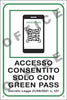 Cartello segnalatore - 20 x 30 cm - ACCESSO CONSENTITO SOLO CON IL GREEN PASS - alluminio - Cartelli Segnalatori Fai da te/Sicurezza e protezione/Attrezzature per sicurezza sul lavoro/Segnaletica antinfortunistica Eurocartuccia - Pavullo, Commerciovirtuoso.it