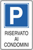 Cartello segnalatore - 20x30 cm - PARCHEGGIO RISERVATO AI CONDOMINI - alluminio - Cartelli Segnalatori Fai da te/Sicurezza e protezione/Attrezzature per sicurezza sul lavoro/Segnaletica antinfortunistica Eurocartuccia - Pavullo, Commerciovirtuoso.it