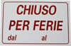 Cartello Targa Segnaletica Chiuso Per Ferie 30x20cm Chiusura Attivit? Negozio Casa, arredamento e bricolage > Hobby e collezionismo > Cartelli Segnalatori Trade Shop italia - Napoli, Commerciovirtuoso.it