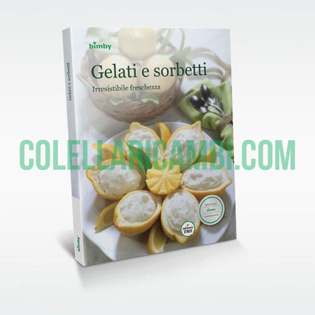 Gelati e Sorbetti: Irresistibile Freschezza - Ricettario Vorwerk Bimby TM5