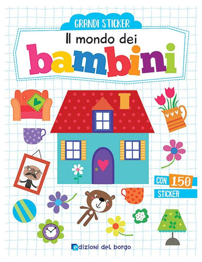 LIBRETTO MONDO DEI BAMBINI (IL) - EDIZIONI DEL BORGO (GRANDI STICKERS) Giunti Editore S.P.A. (Libretti Per Bambini)