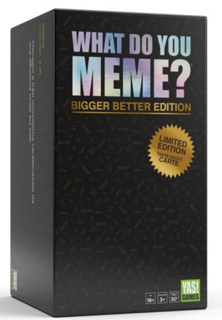 WHAT DO YOU MEME ? Bigger Better Edition
