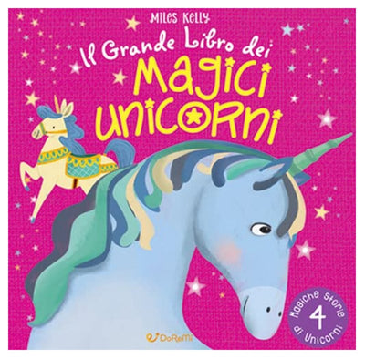 LIBRETTO MILES KELLY - IL GRANDE LIBRO DEI MAGICI UNICORNI Edicart Style Srl (Libri Per Bambini)
