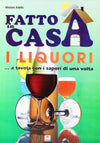 Libro Fatto in casa, i liquori - Marisa Aiello Libri/Tempo libero/Cucina/Bevande/Vini e cocktail Liquidator Italia - Nicosia, Commerciovirtuoso.it