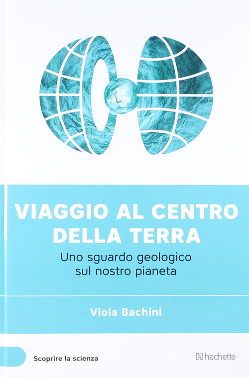 Libro  Viaggio Al Centro Della Terra, Uno Sguardo Biologico Sul Nostro Pianeta  Viola Bachini Collana Scoprire La Scienza Xxxvii° Uscita Libri/Scienze tecnologia e medicina/Biologia Liquidator Italia - Nicosia, Commerciovirtuoso.it