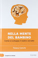 Libro Nella mente del bambino (Scoprire la Scienza XX°) - Tiziana Cotrufo Libri/Famiglia salute e benessere/Famiglia e relazioni/Consigli per l'educazione Liquidator Italia - Nicosia, Commerciovirtuoso.it