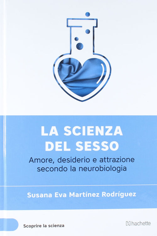 Libro La Scienza Del Sesso (Scoprire la Scienza XV°) - Susana Eva Martinez Rodriguez Libri/Famiglia salute e benessere/Famiglia e relazioni/Sesso e sessualità Liquidator Italia - Nicosia, Commerciovirtuoso.it