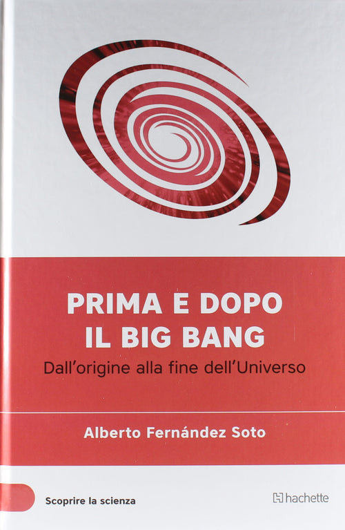 Libro Prima E Dopo Il Big Bang (Scoprire la Scienza XIII°) - Alberto Fernandez Soto Libri/Scienze tecnologia e medicina/Fisica Liquidator Italia - Nicosia, Commerciovirtuoso.it